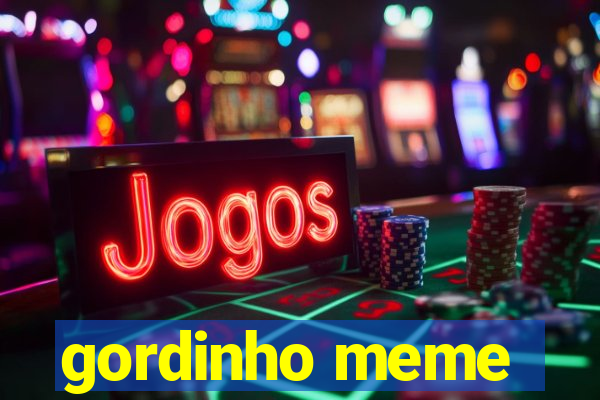 gordinho meme